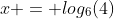x = log_6(4)