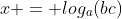 x = log_a(bc)