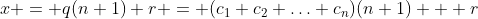 x = q(n+1)+r = (c_1+c_2+\ldots+c_n)(n+1) + r