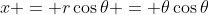 x = r\cos{\theta} = \theta\cos{\theta}