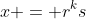x = r^ks