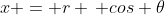 x = r \, cos \theta