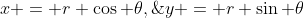 x = r \cos \theta,\;\;\;y = r \sin \theta