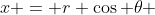 x = r \cos \theta 