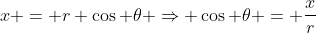 x = r \cos \theta \Rightarrow \cos \theta = \frac{x}{r}