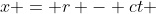 x = r - ct 
