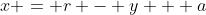 x = r - y + a