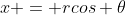 x = rcos \theta