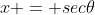 x = sec\theta
