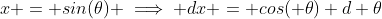 x = sin(\theta) \implies dx = cos( \theta) d \theta