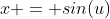 x = sin(u)