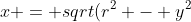 x = sqrt(r^2 - y^2) + a