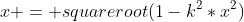 x = squareroot(1-k^2*x^2)
