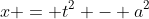 x = t^2 - a^2