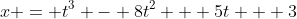 x = t^3 - 8t^2 + 5t + 3