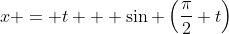 x = t + \sin \left(\frac{\pi}{2} t\right)