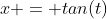 x = tan(t)