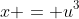 x = u^3