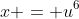 x = u^6