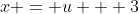x = u + 3