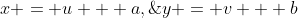 x = u + a,\;\;\;y = v + b