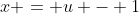 x = u - 1