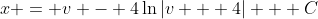 x = v - 4\ln{|v + 4|} + C