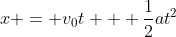x = v_0t + \frac{1}{2}at^2