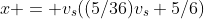 x = v_s((5/36)v_s+5/6)