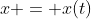 x = x(t)