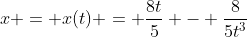 x = x(t) = \frac{8t}{5} - \frac{8}{5t^3}