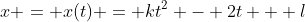 x = x(t) = kt^2 - 2t + l
