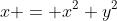 x = x^2+y^2