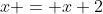 x = x+2