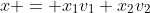 x = x_{1}v_{1}+x_{2}v_{2}