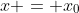 x = x_0