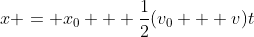 x = x_0 + \frac{1}{2}(v_0 + v)t