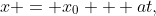 x = x_0 + at,~y = y_0 + bt,~z = z_0 + ct