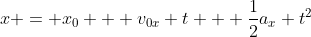 x = x_0 + v_{0x} t + \frac{1}{2}a_x t^2