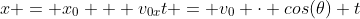 x = x_0 + v_{0x}t = v_0 \cdot cos(\theta) t