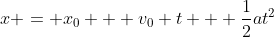 x = x_0 + v_0 t + \frac{1}{2}at^2