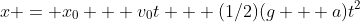 x = x_0 + v_0t + (1/2)(g + a)t^2