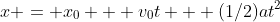 x = x_0 + v_0t + (1/2)at^2