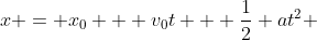 x = x_0 + v_0t + \frac{1}{2} at^2 