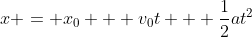 x = x_0 + v_0t + \frac{1}{2}at^2