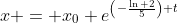 x = x_0 e^{\left(-\frac{\ln 2}{5}\right) t}