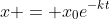 x = x_0e^{-kt}