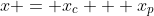 x = x_c + x_p