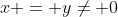 x = y\neq 0