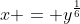 x = y^{\frac{1}{6}}